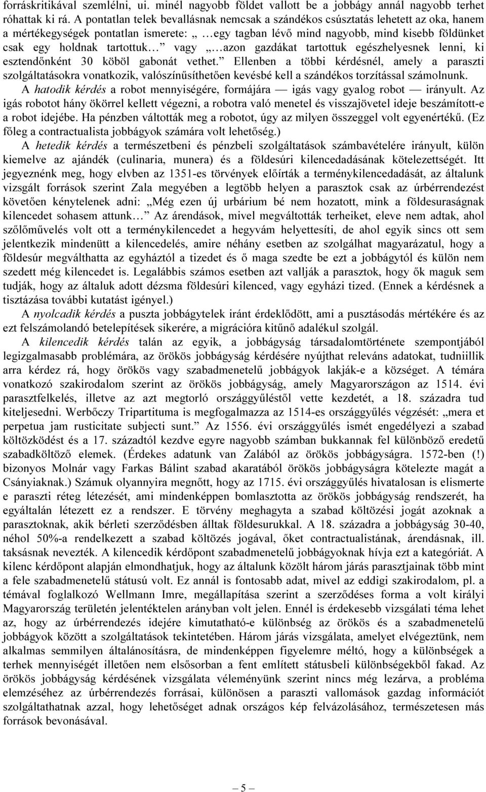 vagy azon gazdákat tartottuk egészhelyesnek lenni, ki esztendőnként 30 köböl gabonát vethet.