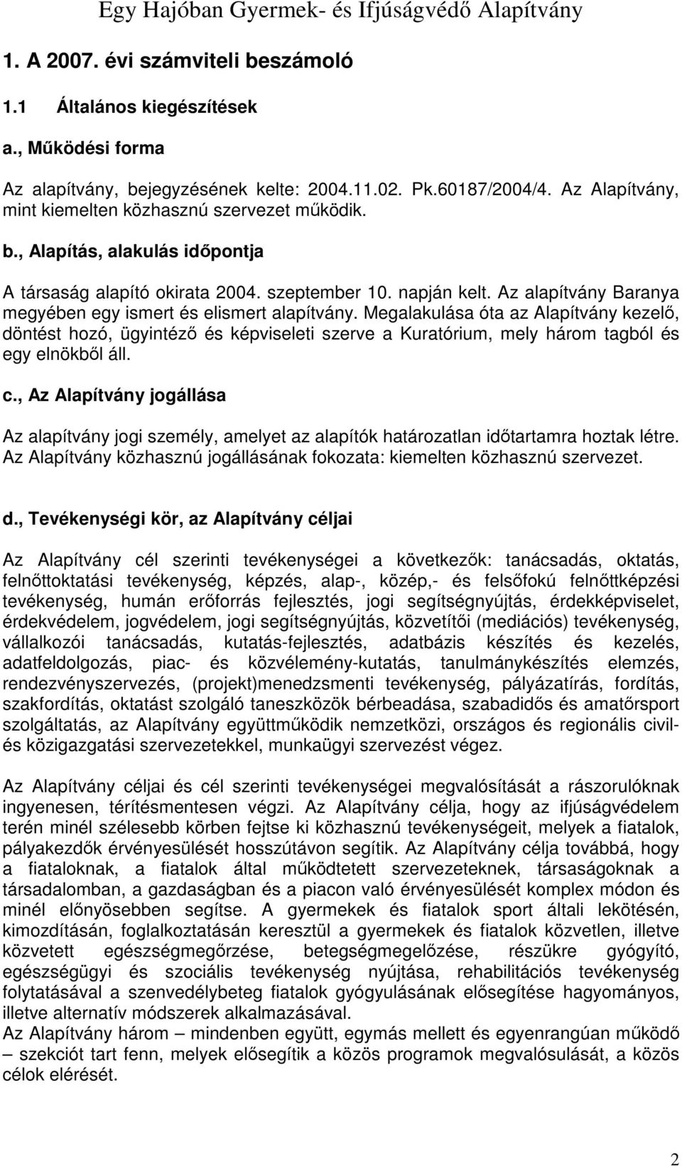 Az alapítvány Baranya megyében egy ismert és elismert alapítvány.