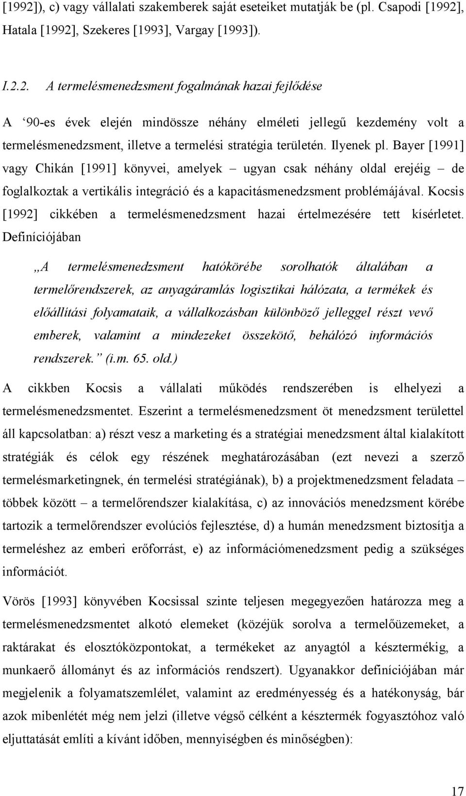 Kocsis [1992] cikkében a termelésmenedzsment hazai értelmezésére tett kísérletet.