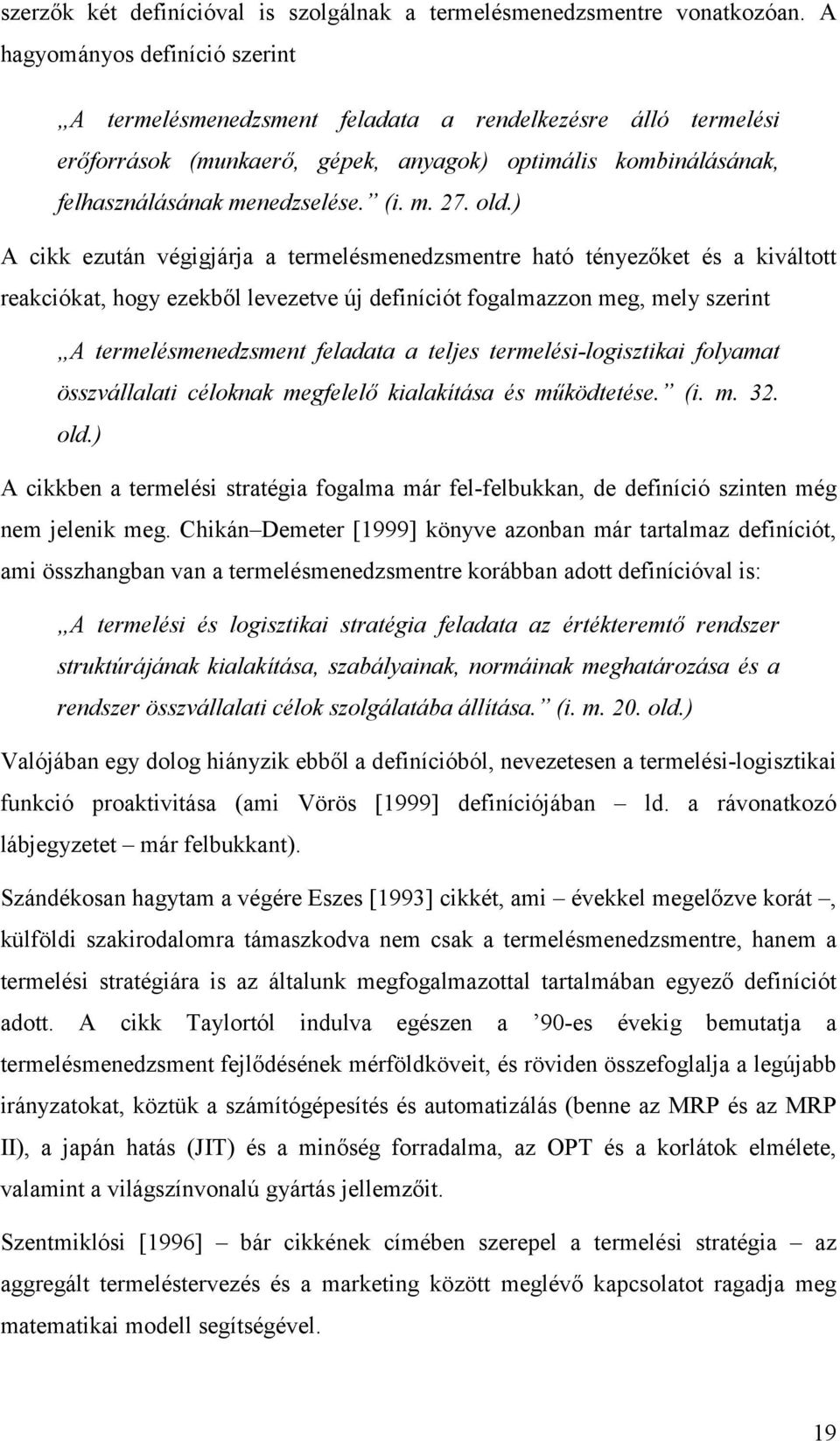 old.) A cikk ezután végigjárja a termelésmenedzsmentre ható tényezőket és a kiváltott reakciókat, hogy ezekből levezetve új definíciót fogalmazzon meg, mely szerint A termelésmenedzsment feladata a