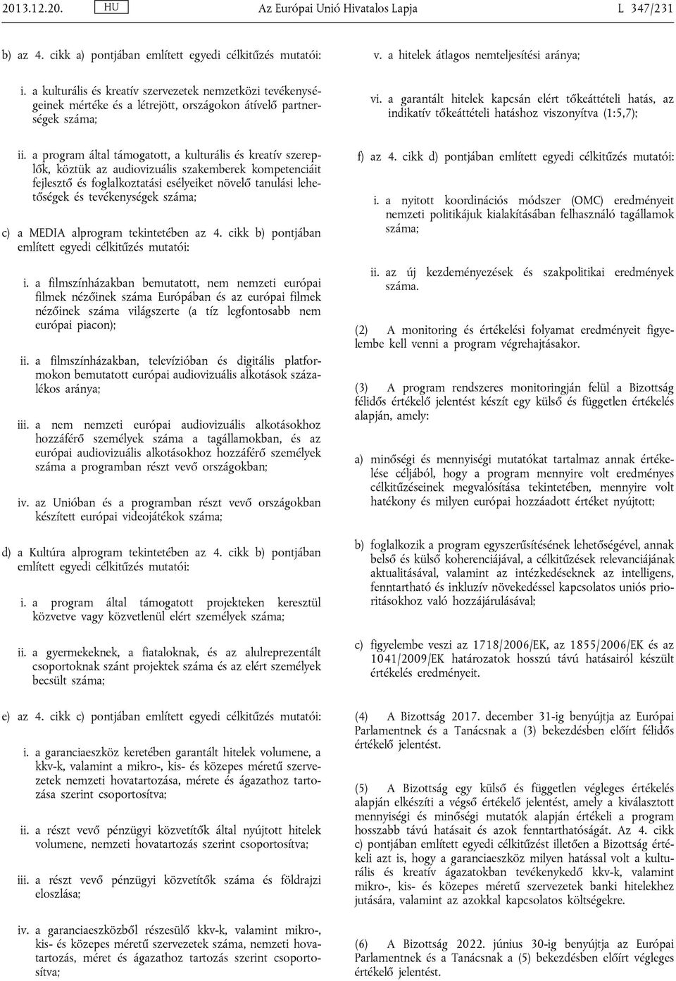 a garantált hitelek kapcsán elért tőkeáttételi hatás, az indikatív tőkeáttételi hatáshoz viszonyítva (1:5,7); ii.