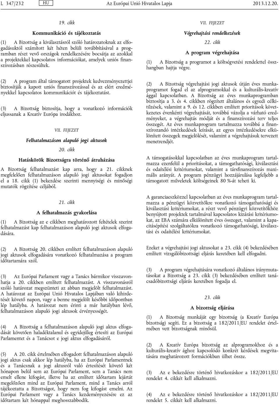 bocsátja az azokkal a projektekkel kapcsolatos információkat, amelyek uniós finanszírozásban részesültek.
