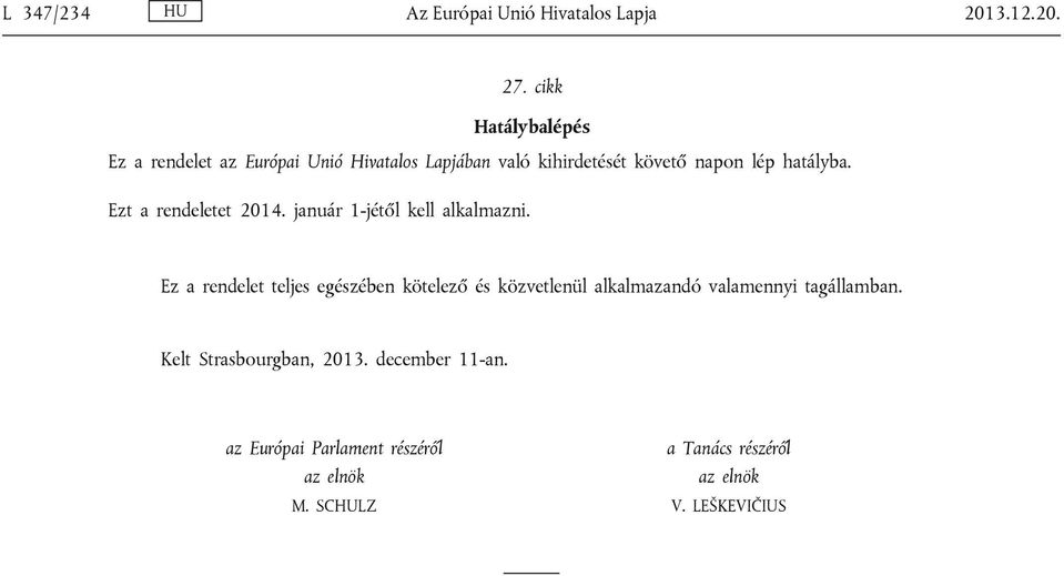 Ezt a rendeletet 2014. január 1-jétől kell alkalmazni.