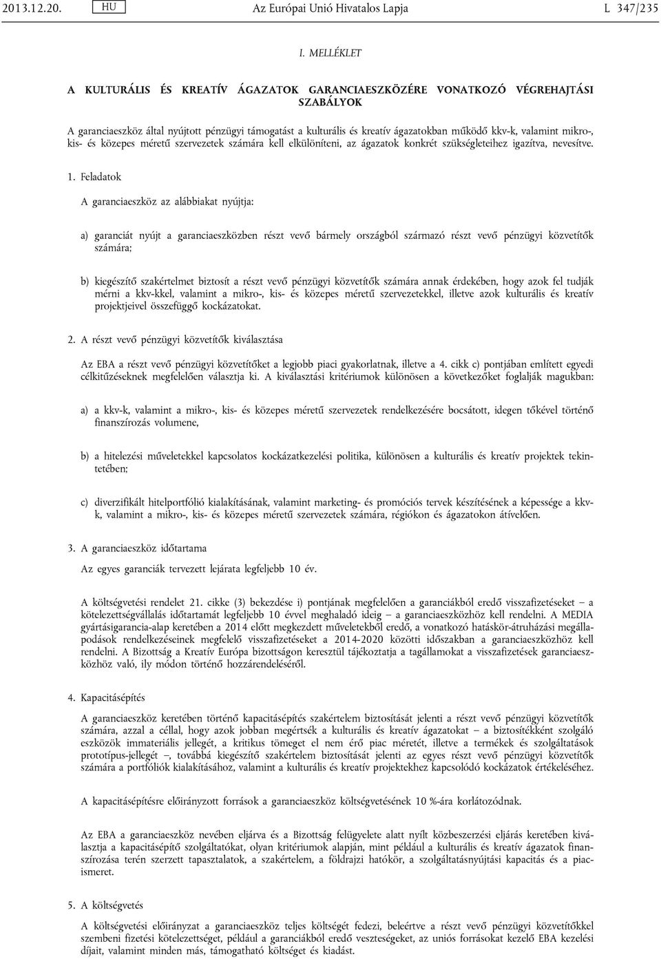 valamint mikro-, kis- és közepes méretű szervezetek számára kell elkülöníteni, az ágazatok konkrét szükségleteihez igazítva, nevesítve. 1.