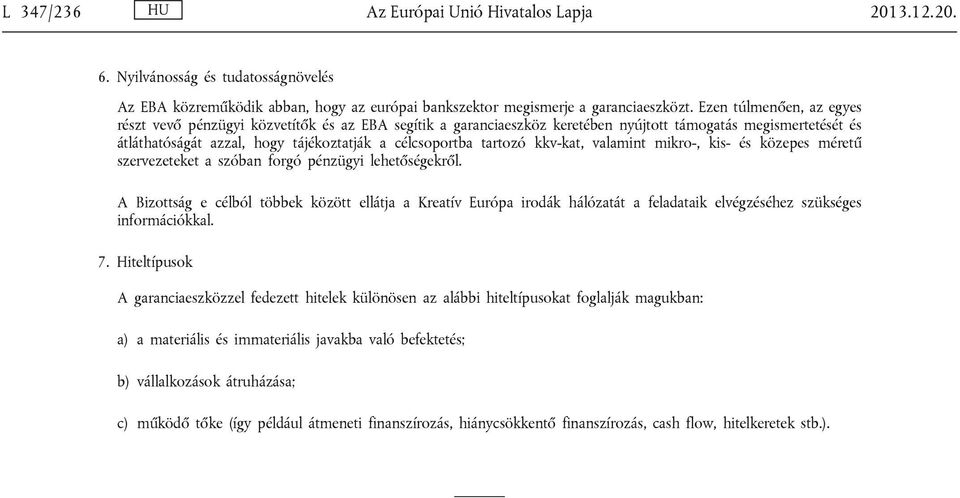 tartozó kkv-kat, valamint mikro-, kis- és közepes méretű szervezeteket a szóban forgó pénzügyi lehetőségekről.
