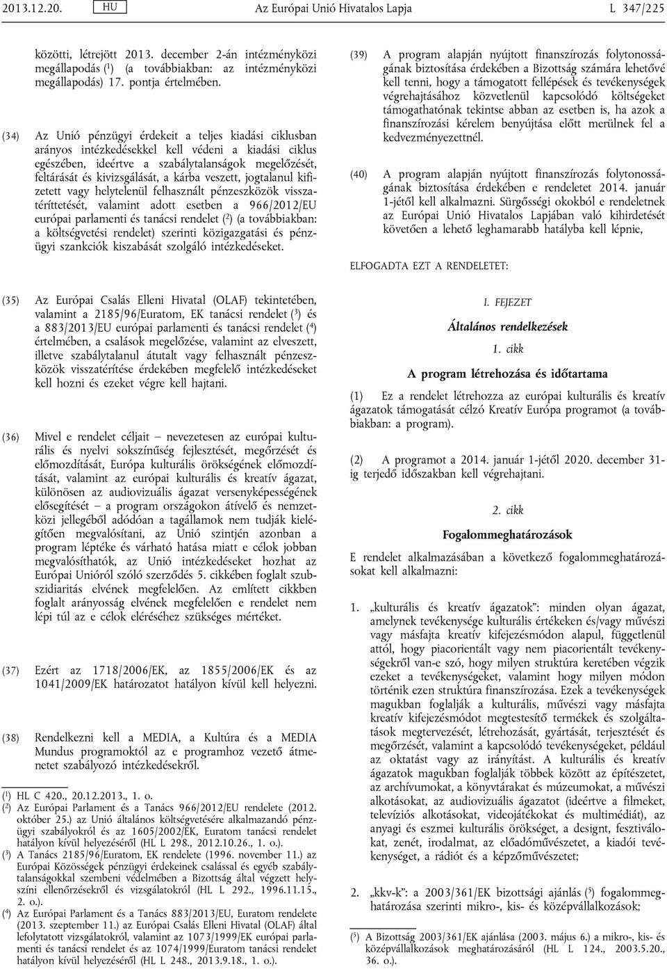 kárba veszett, jogtalanul kifizetett vagy helytelenül felhasznált pénzeszközök visszatéríttetését, valamint adott esetben a 966/2012/EU európai parlamenti és tanácsi rendelet ( 2 ) (a továbbiakban: a