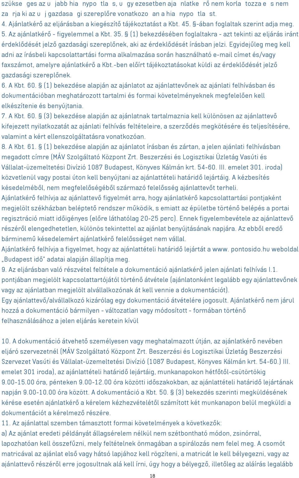 (1) bekezdésében foglaltakra - azt tekinti az eljárás iránt érdeklődését jelző gazdasági szereplőnek, aki az érdeklődését írásban jelzi.