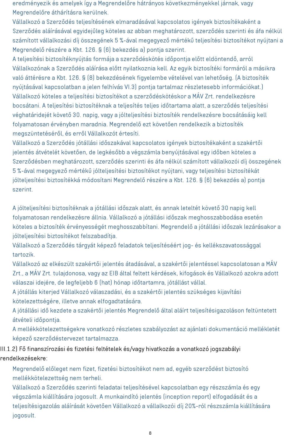 vállalkozási díj összegének 5 %-ával megegyező mértékű teljesítési biztosítékot nyújtani a Megrendelő részére a Kbt. 126. (6) bekezdés a) pontja szerint.