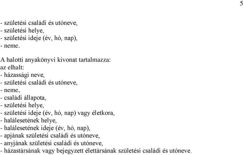 születési ideje (év, hó, nap) vagy életkora, - halálesetének helye, - halálesetének ideje (év, hó,