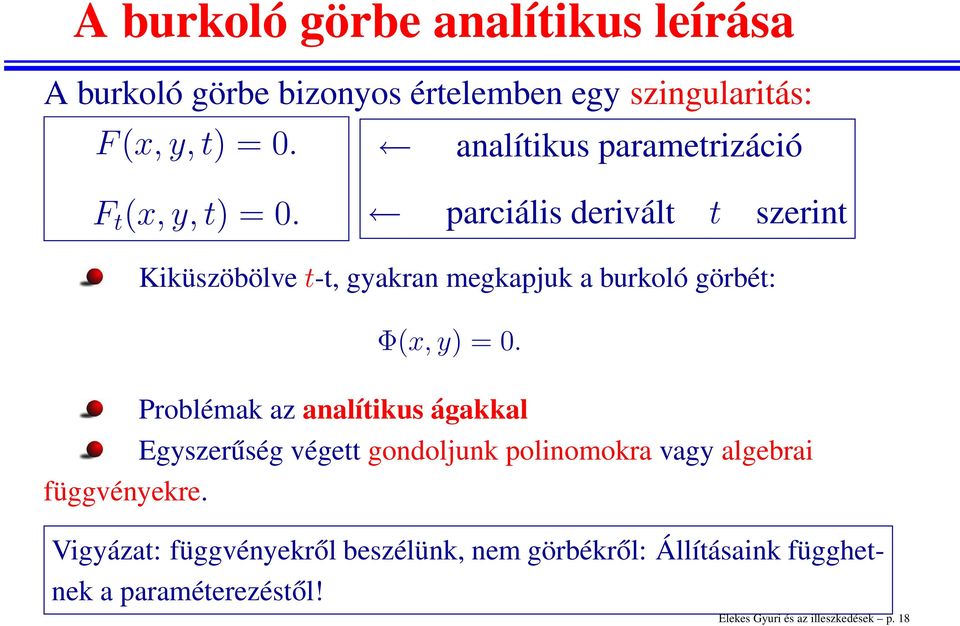 parciális derivált t szerint Kiküszöbölve t-t, gyakran megkapjuk a burkoló görbét: Φ(x, y) = 0.