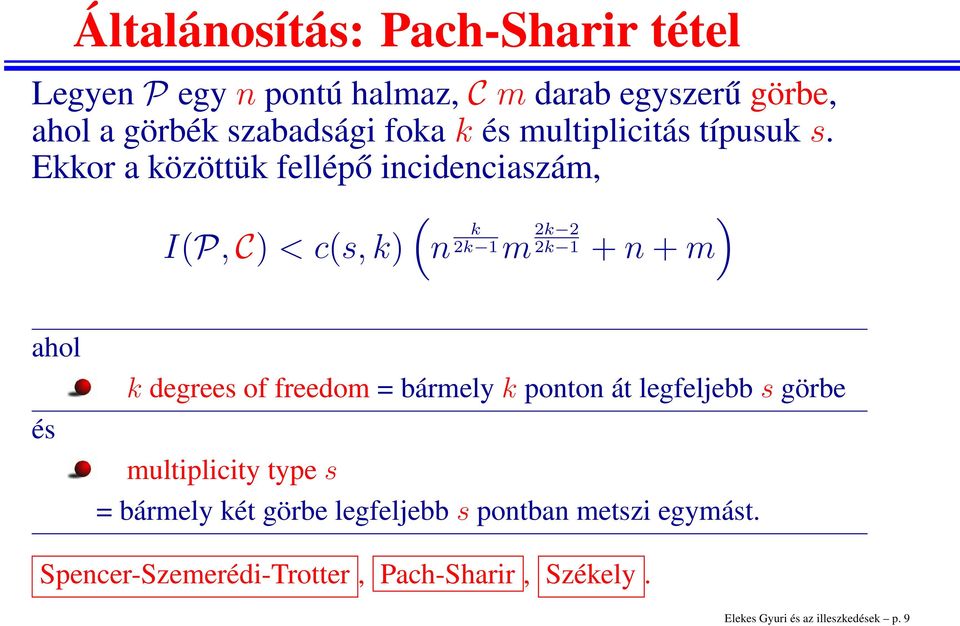 Ekkor a közöttük fellépő incidenciaszám, ( ) I(P, C) < c(s, k) n k 2k 2 2k 1 m 2k 1 + n + m ahol és k degrees of