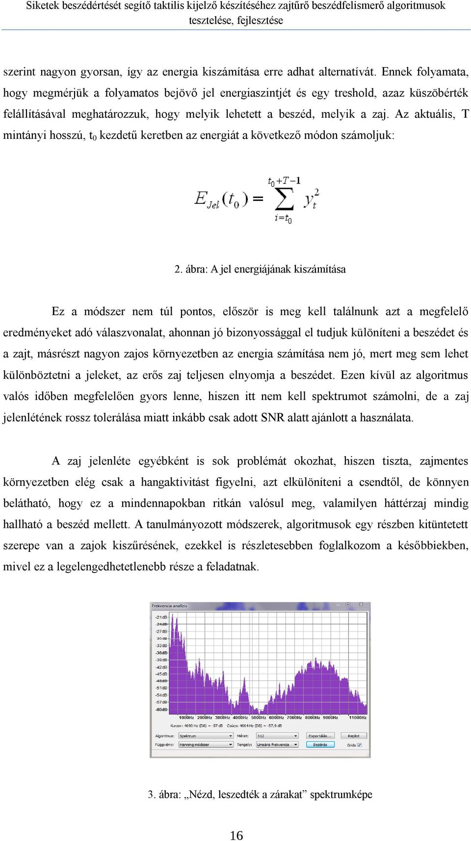 Az aktuális, T mintányi hosszú, t 0 kezdetű keretben az energiát a következő módon számoljuk: 2.