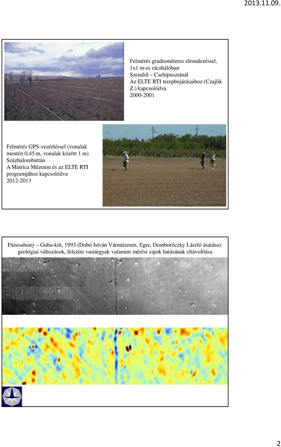 ) kapcsolódva 2000-2001 Felmérés GPS-vezérléssel (vonalak mentén 0,45 m, vonalak között 1 m) Százhalombattán A