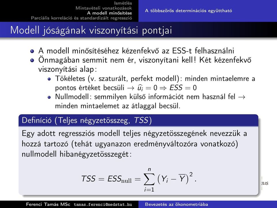 szaturált, perfekt modell): minden mintaelemre a pontos értéket becsüli û i = 0 ESS = 0 Nullmodell: semmilyen külső információt nem használ fel minden