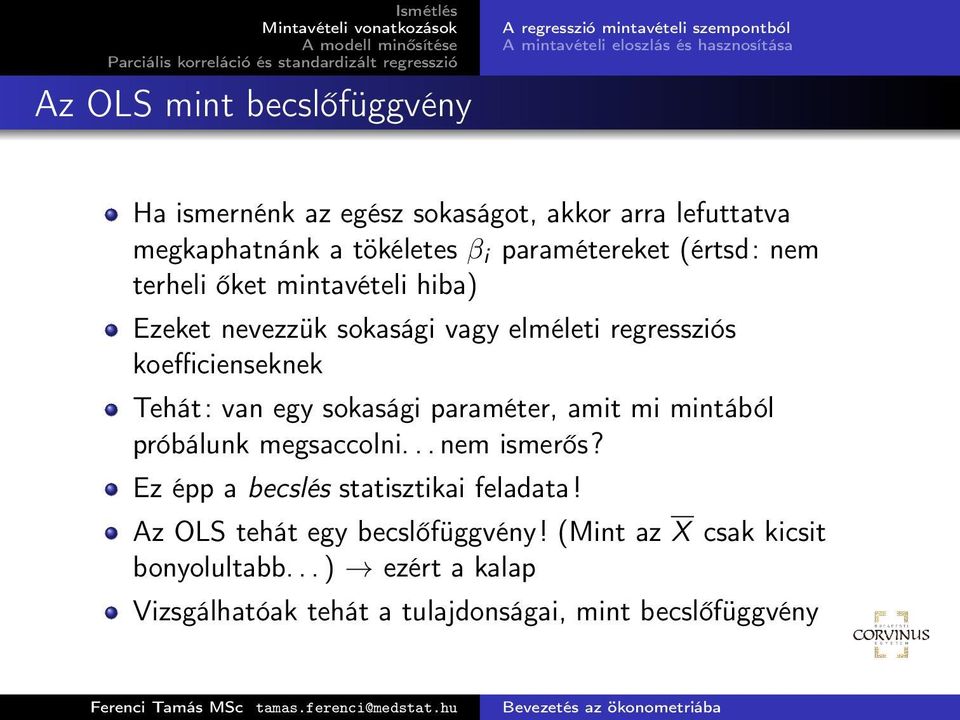 regressziós koefficienseknek Tehát: van egy sokasági paraméter, amit mi mintából próbálunk megsaccolni... nem ismerős?