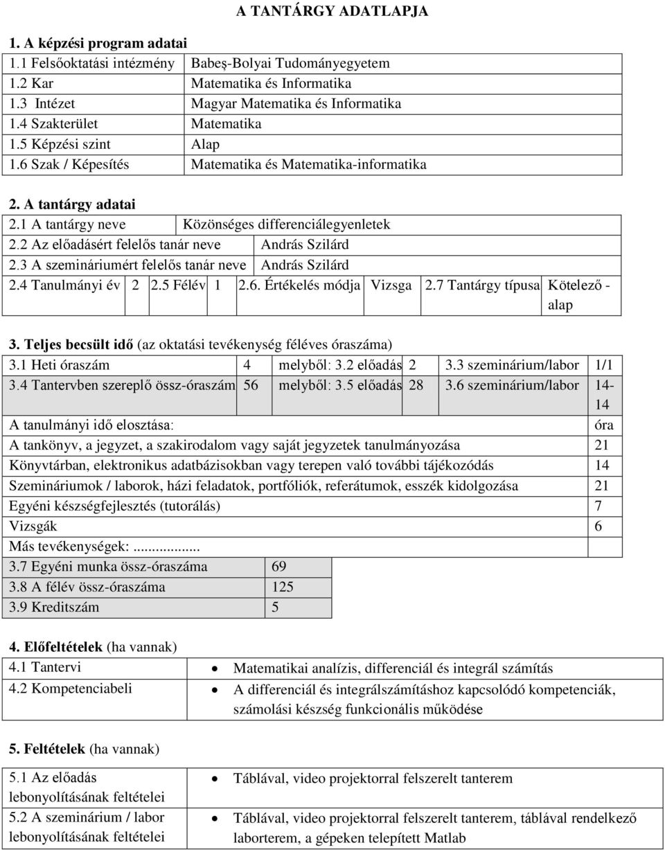 2 Az előadásért felelős tanár neve András Szilárd 2.3 A szemináriumért felelős tanár neve András Szilárd 2.4 Tanulmányi év 2 2.5 Félév 1 2.6. Értékelés módja Vizsga 2.