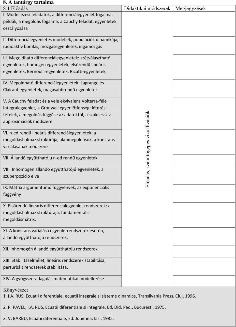 Differenciálegyenletes modellek, populációk dinamikája, radioaktív bomlás, mozgásegyenletek, ingamozgás III.