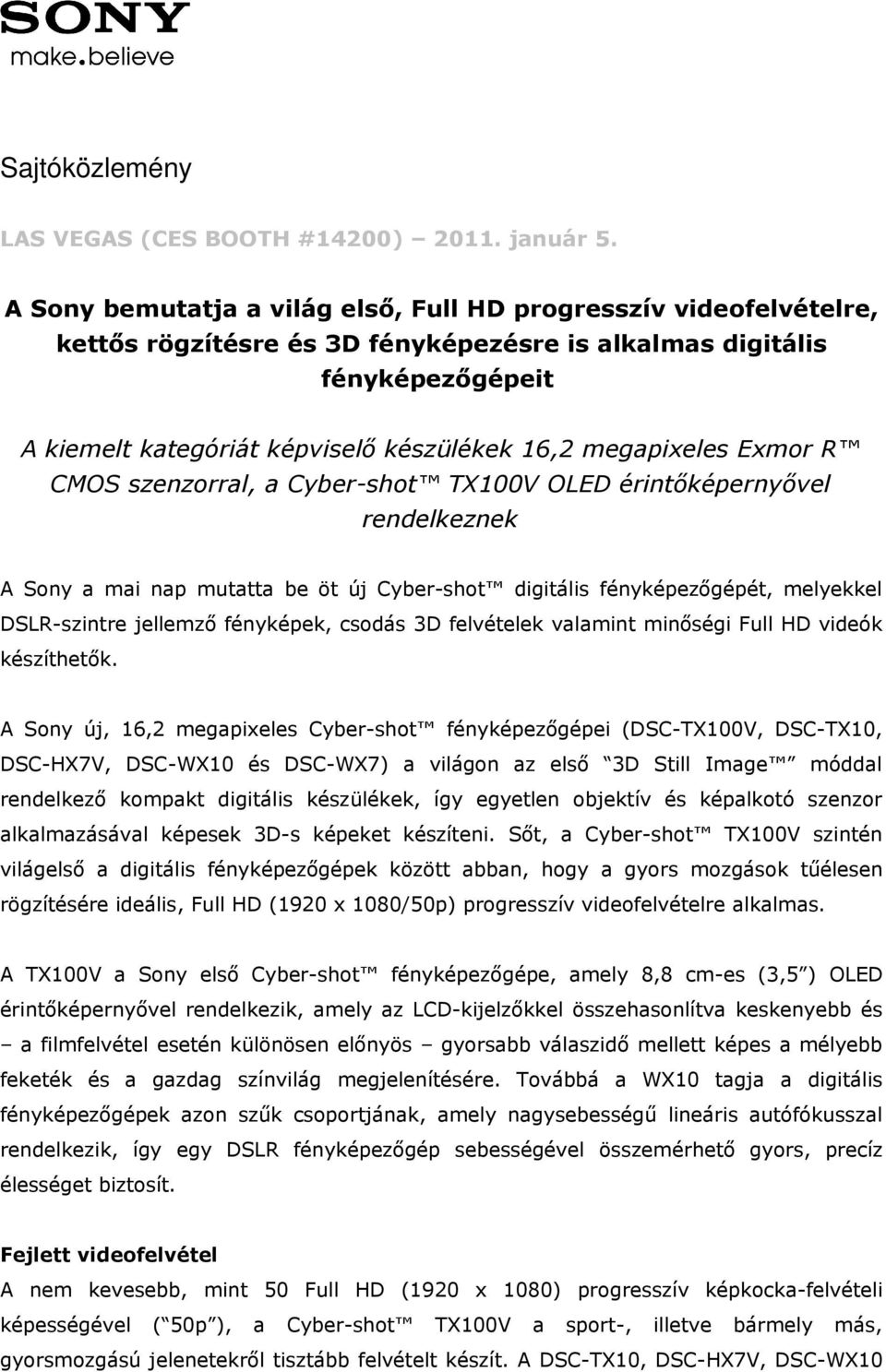 megapixeles Exmor R CMOS szenzorral, a Cyber-shot TX100V OLED érintőképernyővel rendelkeznek A Sony a mai nap mutatta be öt új Cyber-shot digitális fényképezőgépét, melyekkel DSLR-szintre jellemző