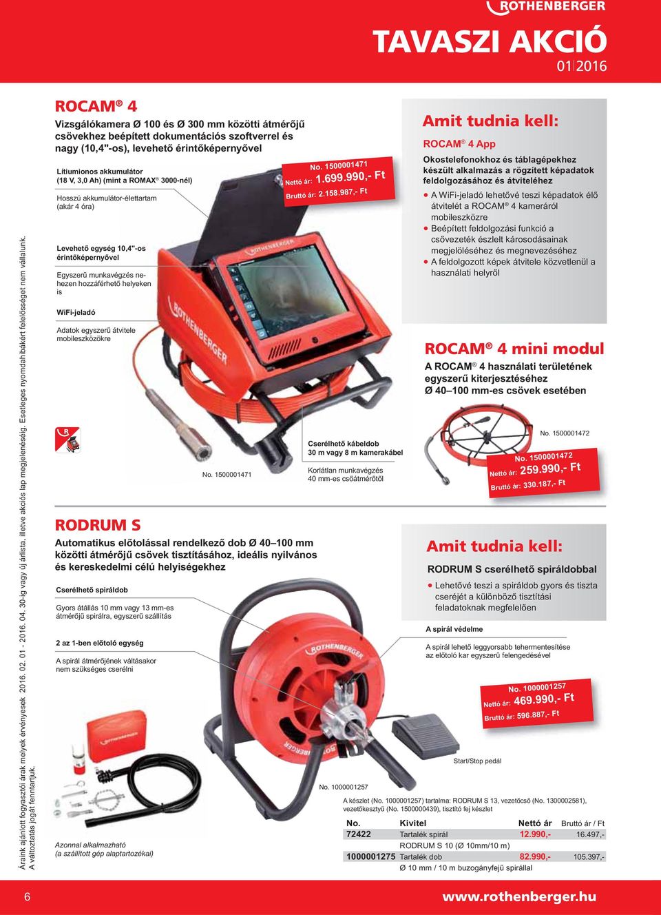 mobileszközökre RODRUM S Automatikus előtolással rendelkező dob Ø 40 100 mm közötti átmérőjű csövek tisztításához, ideális nyilvános és kereskedelmi célú helyiségekhez Cserélhető spiráldob Gyors