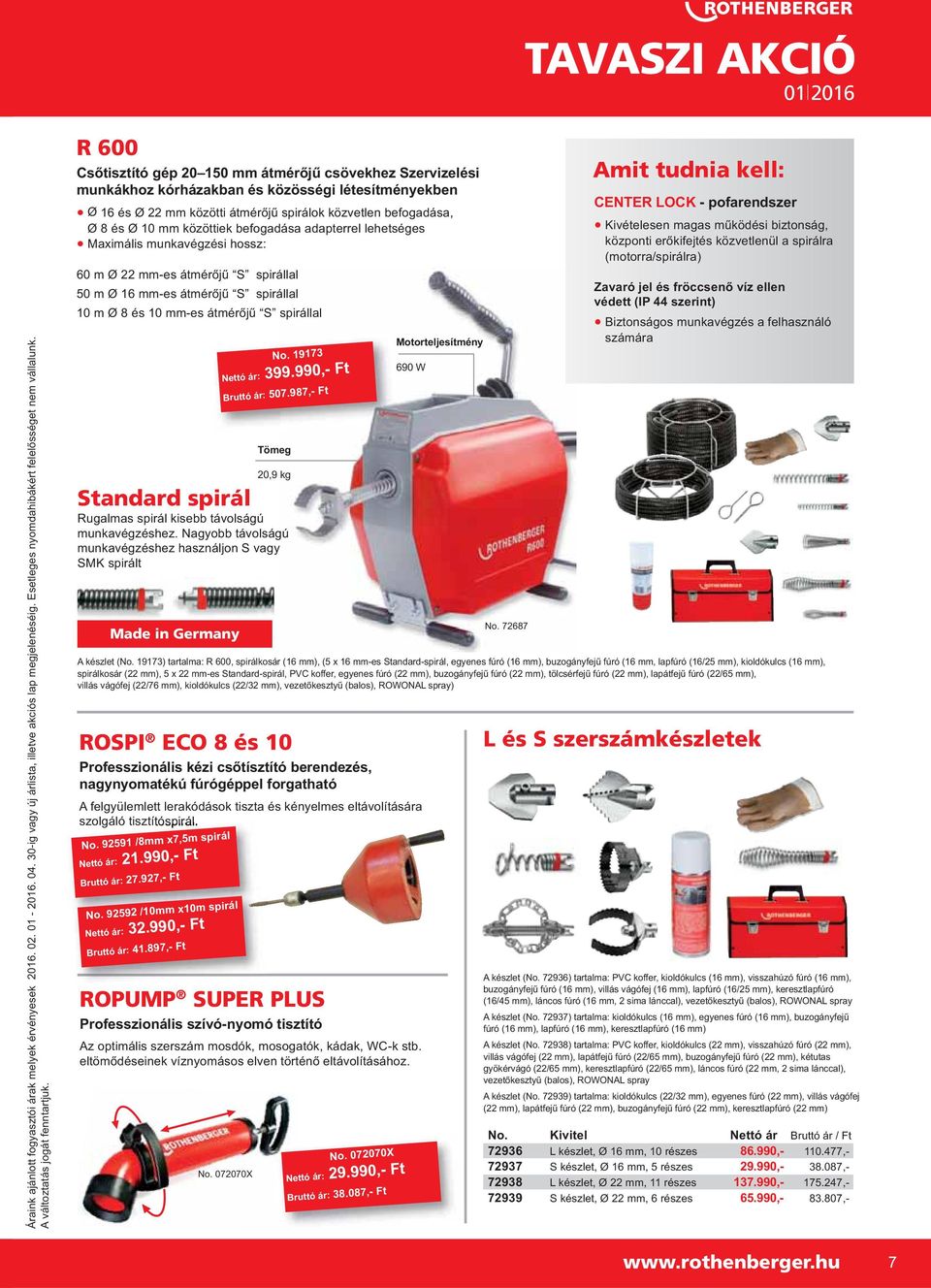 spirál Rugalmas spirál kisebb távolságú munkavégzéshez. Nagyobb távolságú munkavégzéshez használjon S vagy SMK spirált Made in Germany Tömeg 20,9 kg Motorteljesítmény 690 W No.