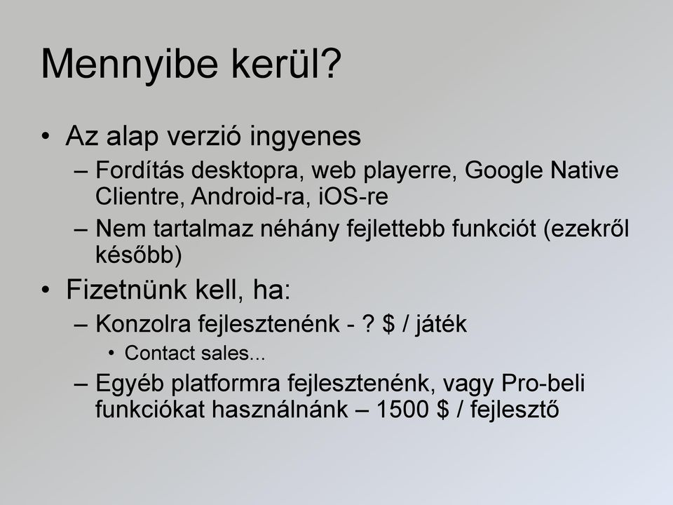 Android-ra, ios-re Nem tartalmaz néhány fejlettebb funkciót (ezekről később)