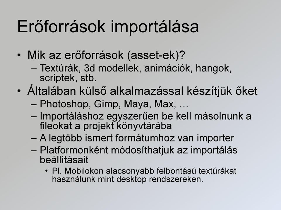 másolnunk a fileokat a projekt könyvtárába A legtöbb ismert formátumhoz van importer Platformonként