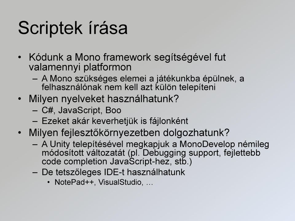 C#, JavaScript, Boo Ezeket akár keverhetjük is fájlonként Milyen fejlesztőkörnyezetben dolgozhatunk?