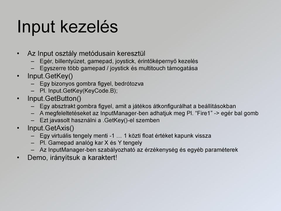 GetButton() Egy absztrakt gombra figyel, amit a játékos átkonfigurálhat a beállításokban A megfeleltetéseket az InputManager-ben adhatjuk meg Pl.