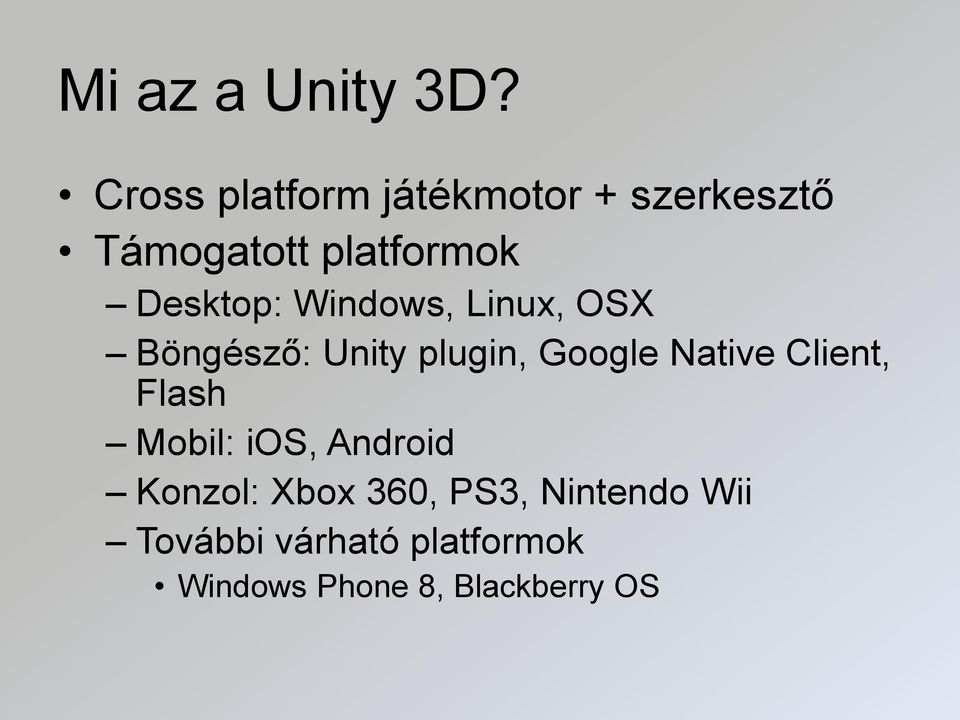 Desktop: Windows, Linux, OSX Böngésző: Unity plugin, Google Native