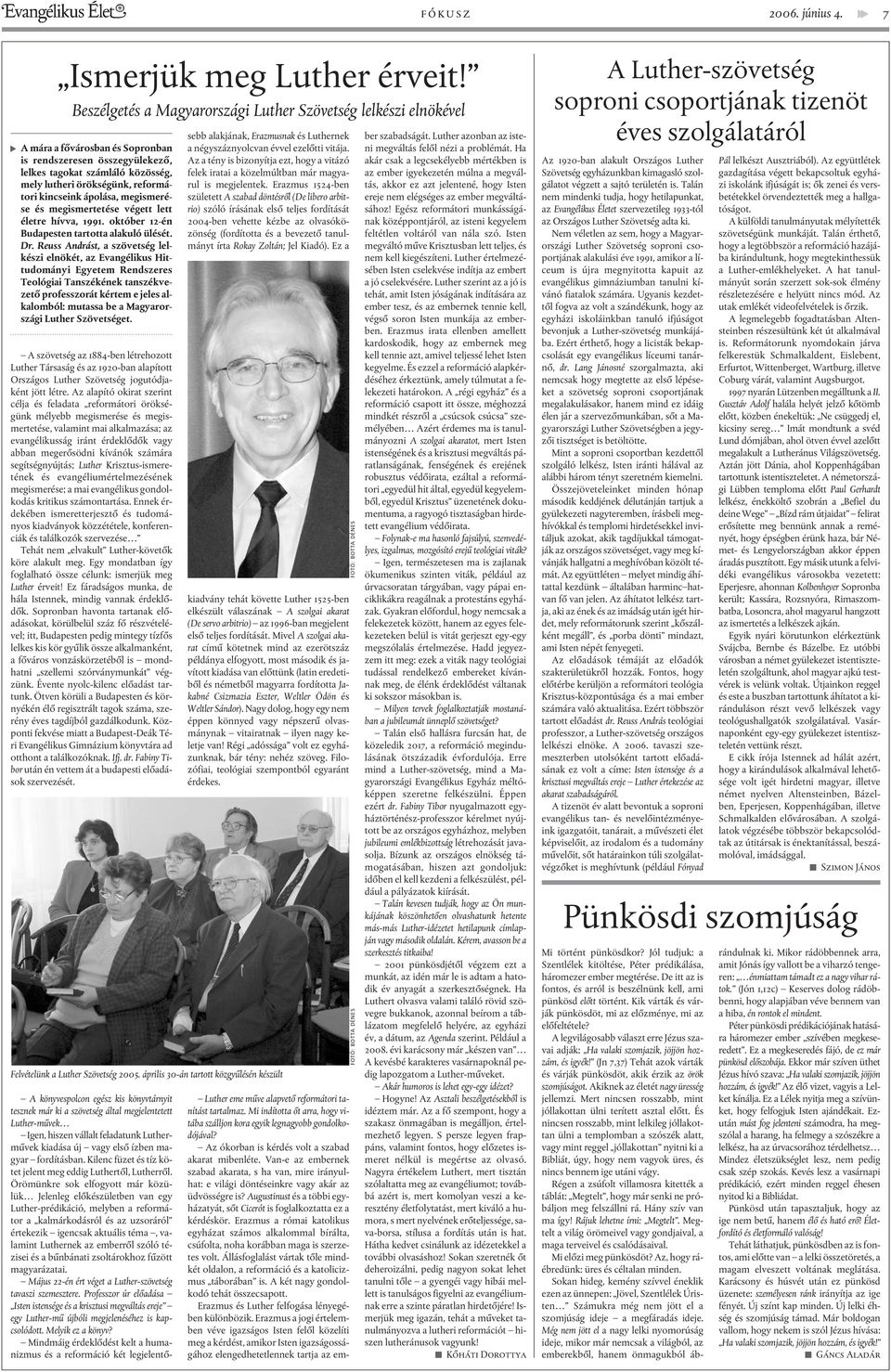 reformátori kincseink ápolása, megismerése és megismertetése végett lett életre hívva, 1991. október 12-én Budapesten tartotta alakuló ülését. Dr.