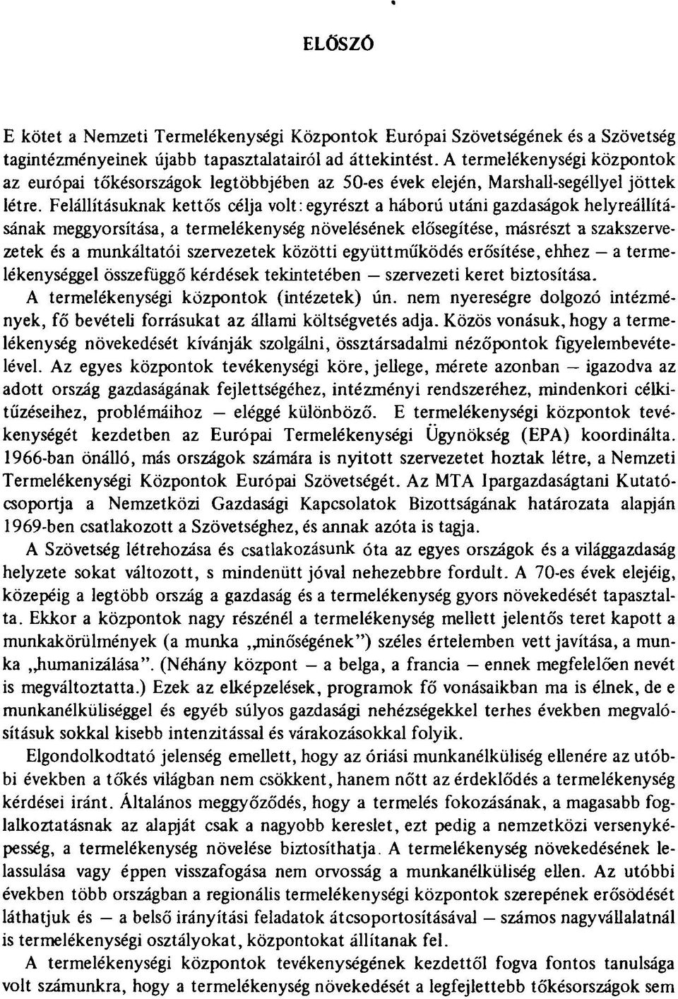 Felállításuknak kettős célja volt: egyrészt a háború utáni gazdaságok helyreállításának meggyorsítása, a termelékenység növelésének elősegítése, másrészt a szakszervezetek és a munkáltatói