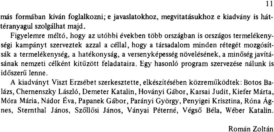 versenyképesség növelésének, a minőségjavításának nemzeti célként kitűzött feladataira. Egy hasonló program szervezése nálunk is időszerű lenne.