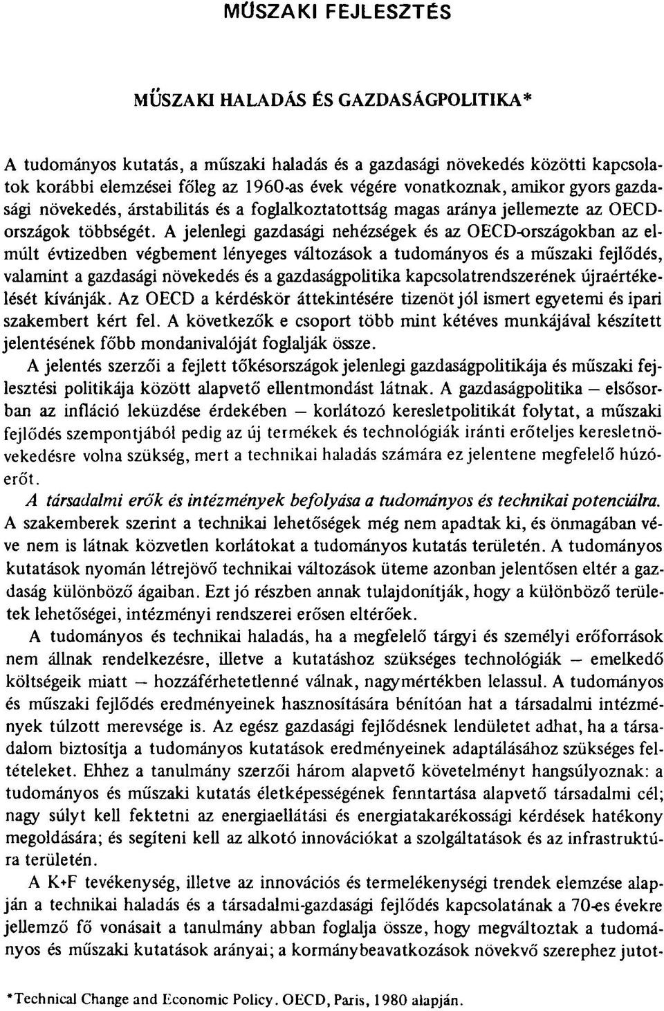 A jelenlegi gazdasági nehézségek és az OECD-országokban az elmúlt évtizedben végbement lényeges változások a tudományos és a műszaki fejlődés, valamint a gazdasági növekedés és a gazdaságpolitika