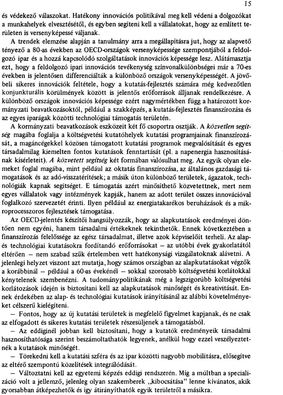 A trendek elemzése alapján a tanulmány arra a megállapításra jut, hogy az alapvető tényező a 80-as években az OECD-országok versenyképessége szempontjából a feldolgozó ipar és a hozzá kapcsolódó