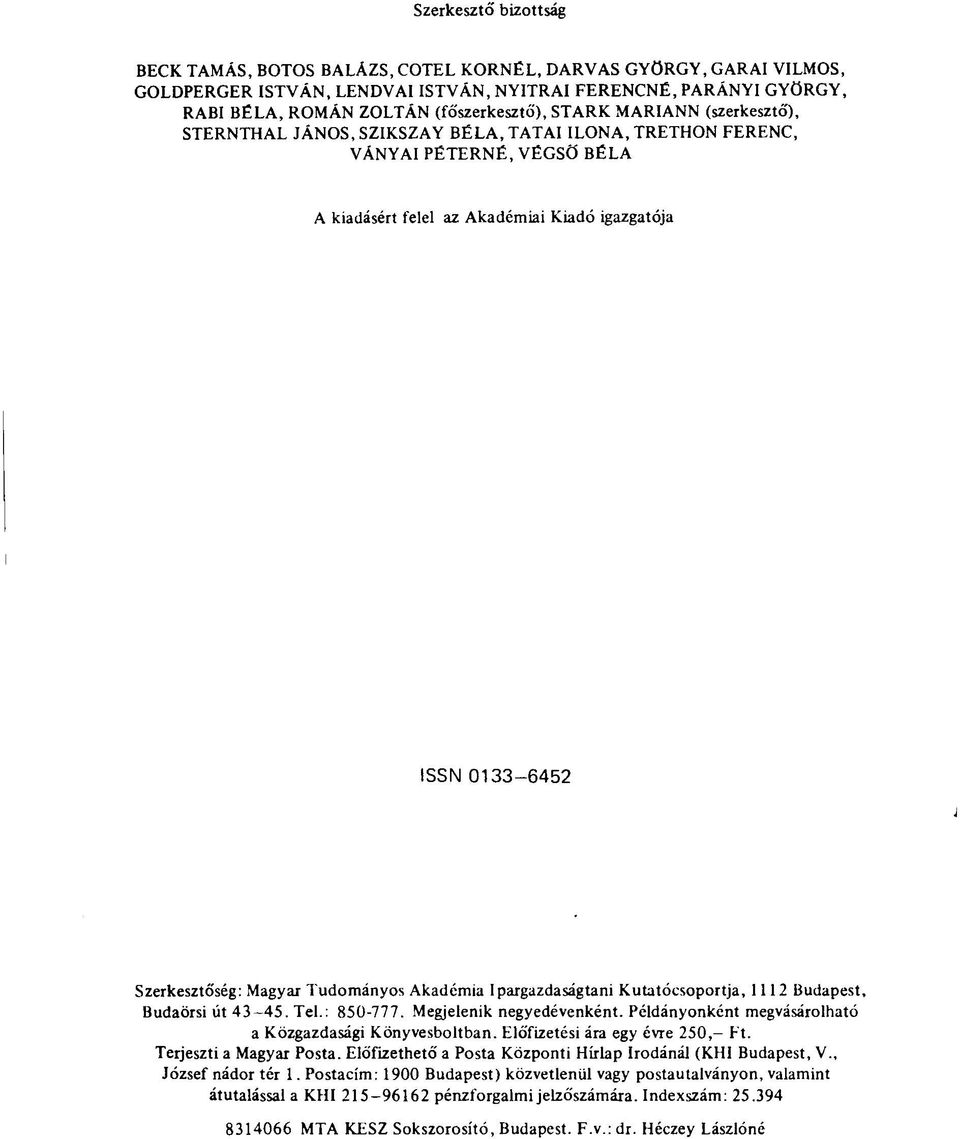 Magyar Tudományos Akadémia Ipargazdaságtani Kutatócsoportja, 1112 Budapest, Budaörsi út 43-45. Tel.: 850-777. Megjelenik negyedévenként. Példányonként megvásárolható a Közgazdasági Könyvesboltban.