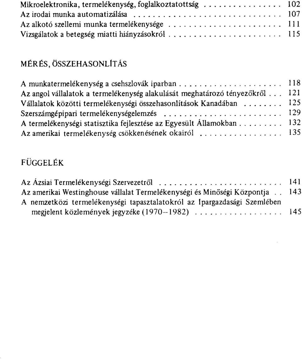 .. 121 Vállalatok közötti termelékenységi összehasonlítások Kanadában 125 Szerszámgépipari termelékenységelemzés 129 A termelékenységi statisztika fejlesztése az Egyesült Államokban 132 Az amerikai