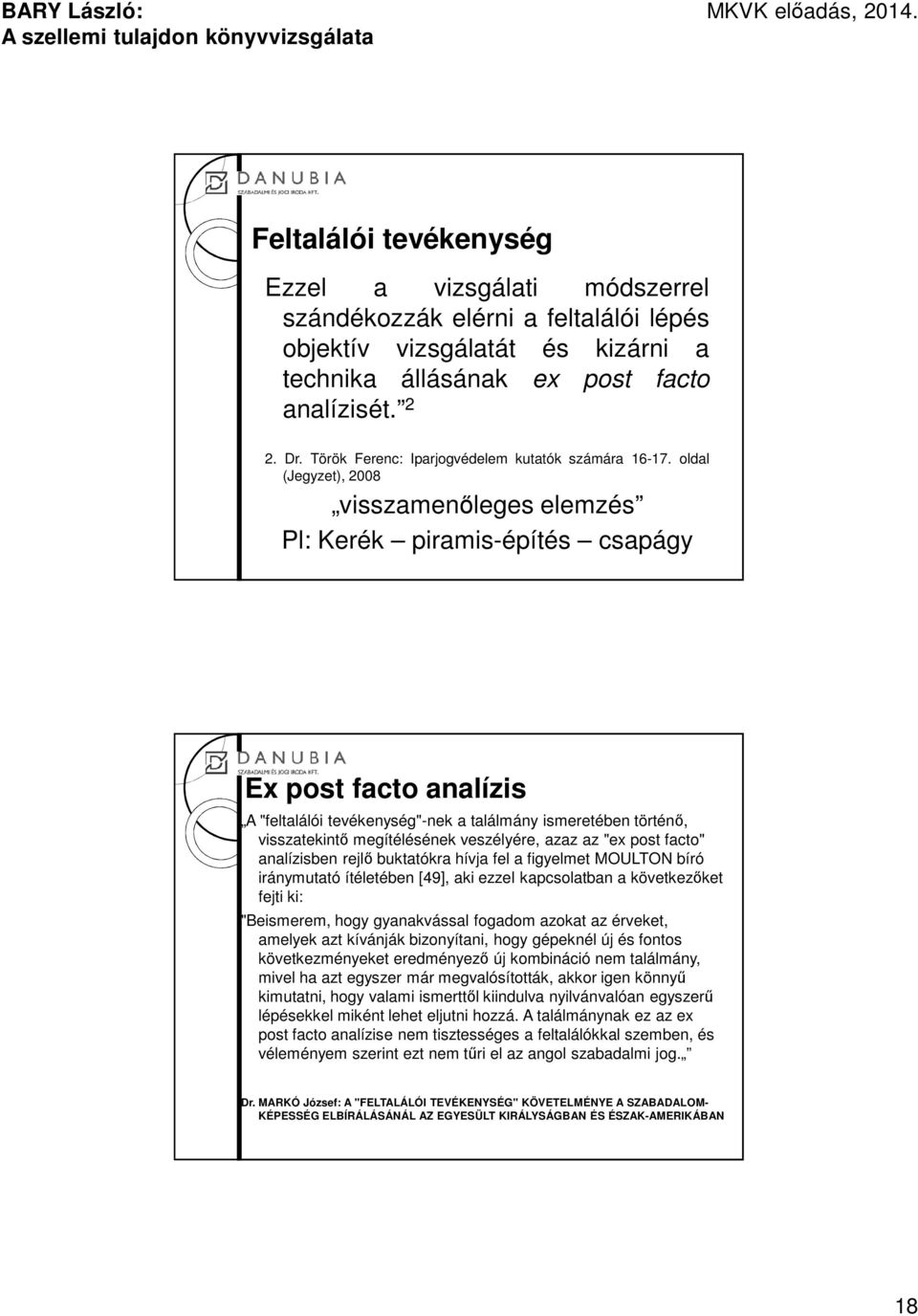 oldal (Jegyzet), 2008 visszamenőleges elemzés Pl: Kerék piramis-építés csapágy Ex post facto analízis A "feltalálói tevékenység"-nek a találmány ismeretében történő, visszatekintő megítélésének