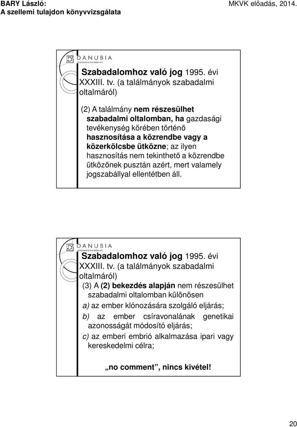 közerkölcsbe ütközne; az ilyen hasznosítás nem tekinthető a közrendbe ütközőnek pusztán azért, mert valamely jogszabállyal ellentétben áll.