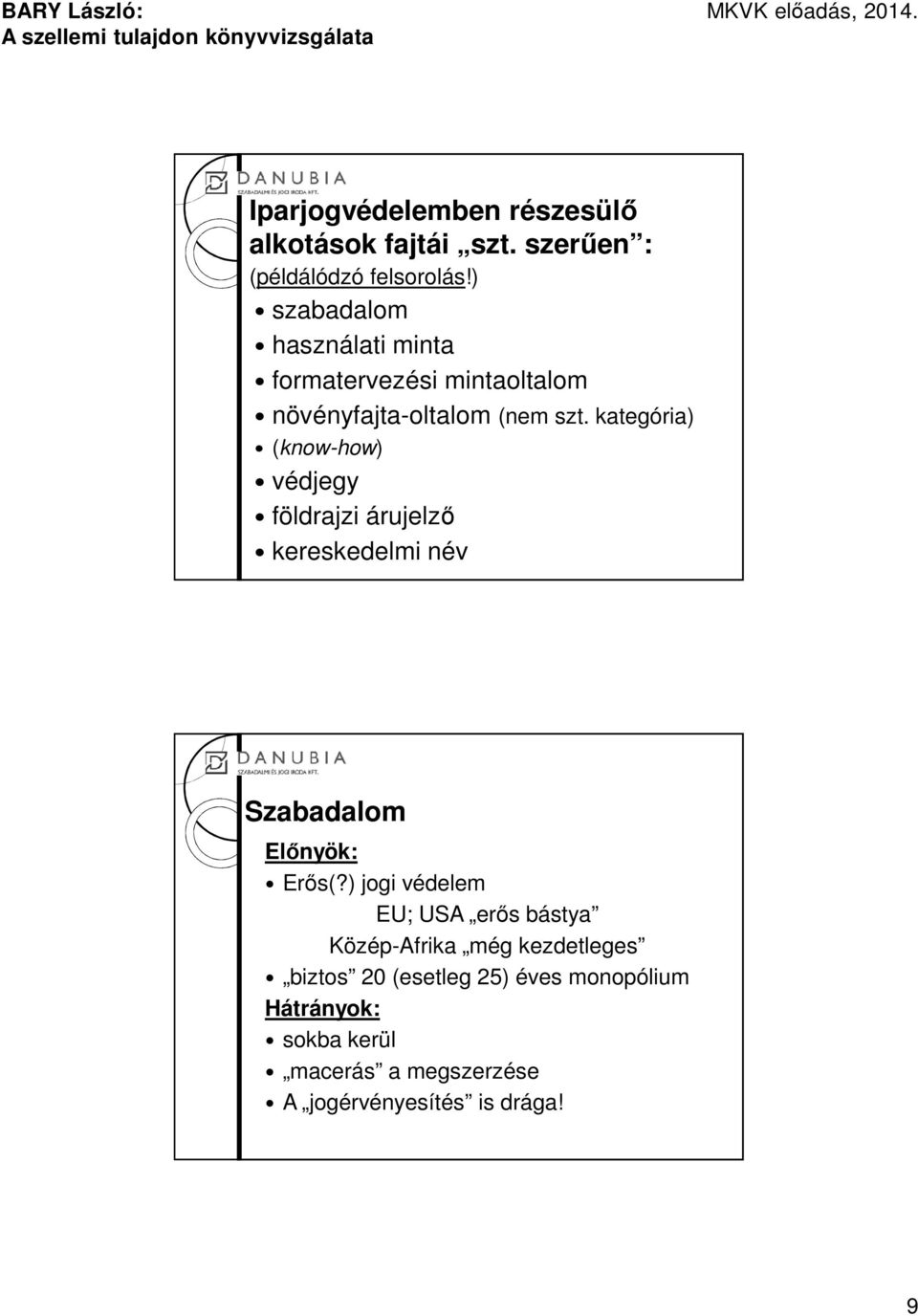 kategória) (know-how) védjegy földrajzi árujelző kereskedelmi név Szabadalom Előnyök: Erős(?