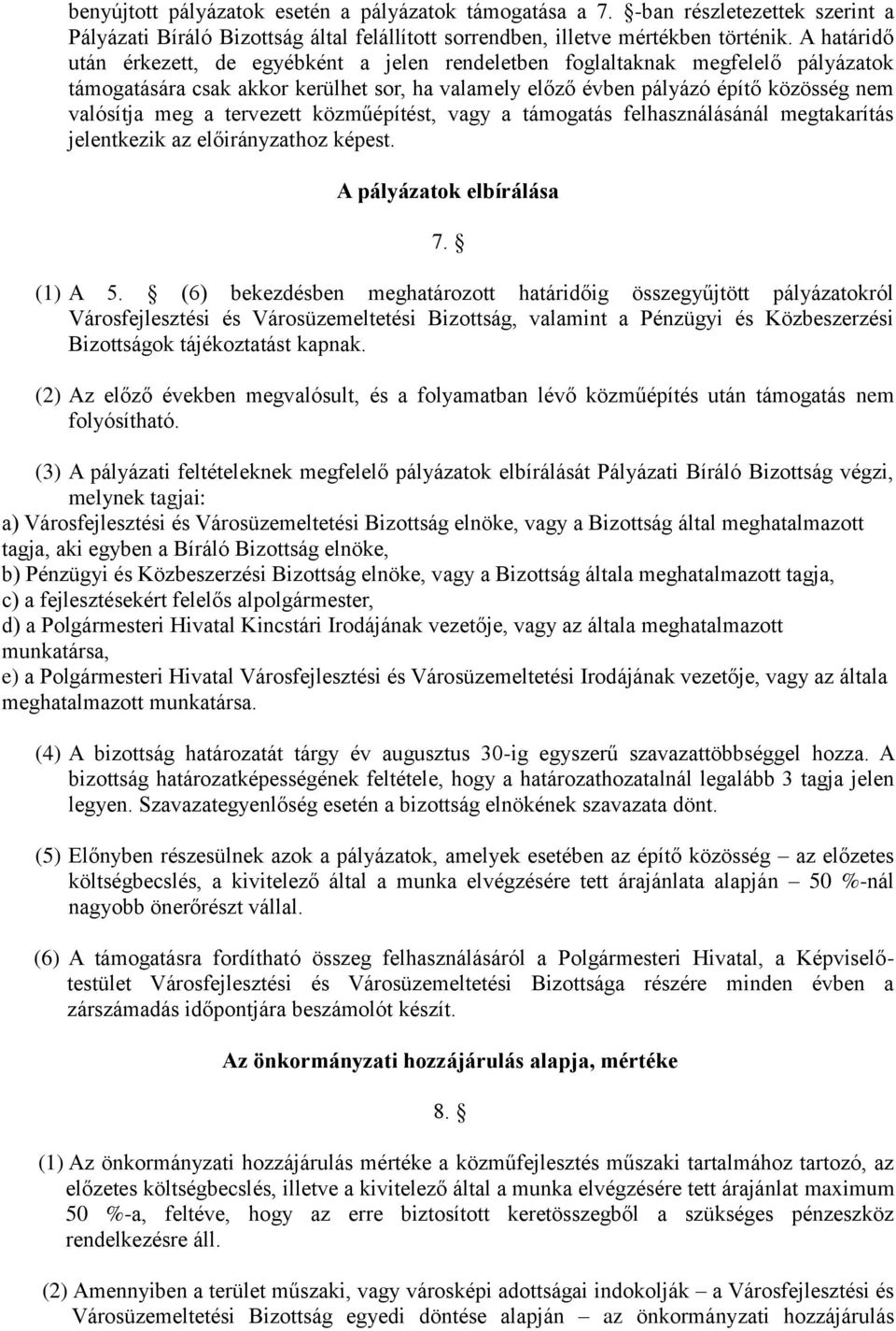 tervezett közműépítést, vagy a támogatás felhasználásánál megtakarítás jelentkezik az előirányzathoz képest. A pályázatok elbírálása 7. (1) A 5.