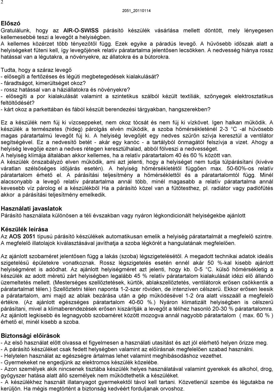 A nedvesség hiánya rossz hatással van a légutakra, a növényekre, az állatokra és a bútorokra. Tudta, hogy a száraz levegő - elősegíti a fertőzéses és légúti megbetegedések kialakulását?