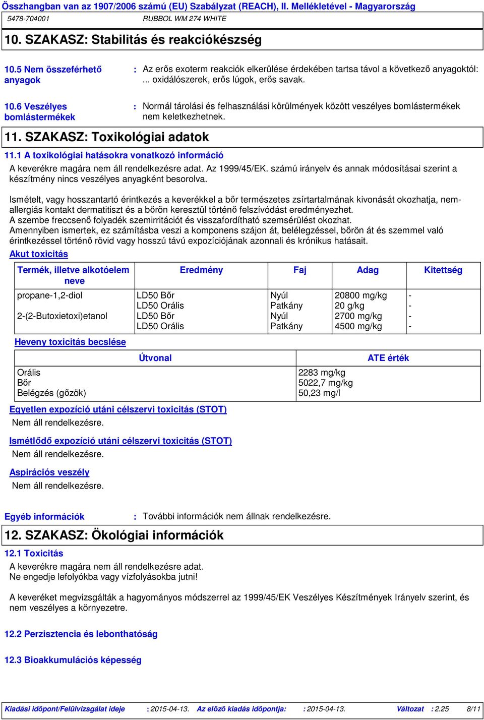 1 A toxikológiai hatásokra vonatkozó információ Akut toxicitás Termék, illetve alkotóelem neve Normál tárolási és felhasználási körülmények között veszélyes bomlástermékek nem keletkezhetnek.
