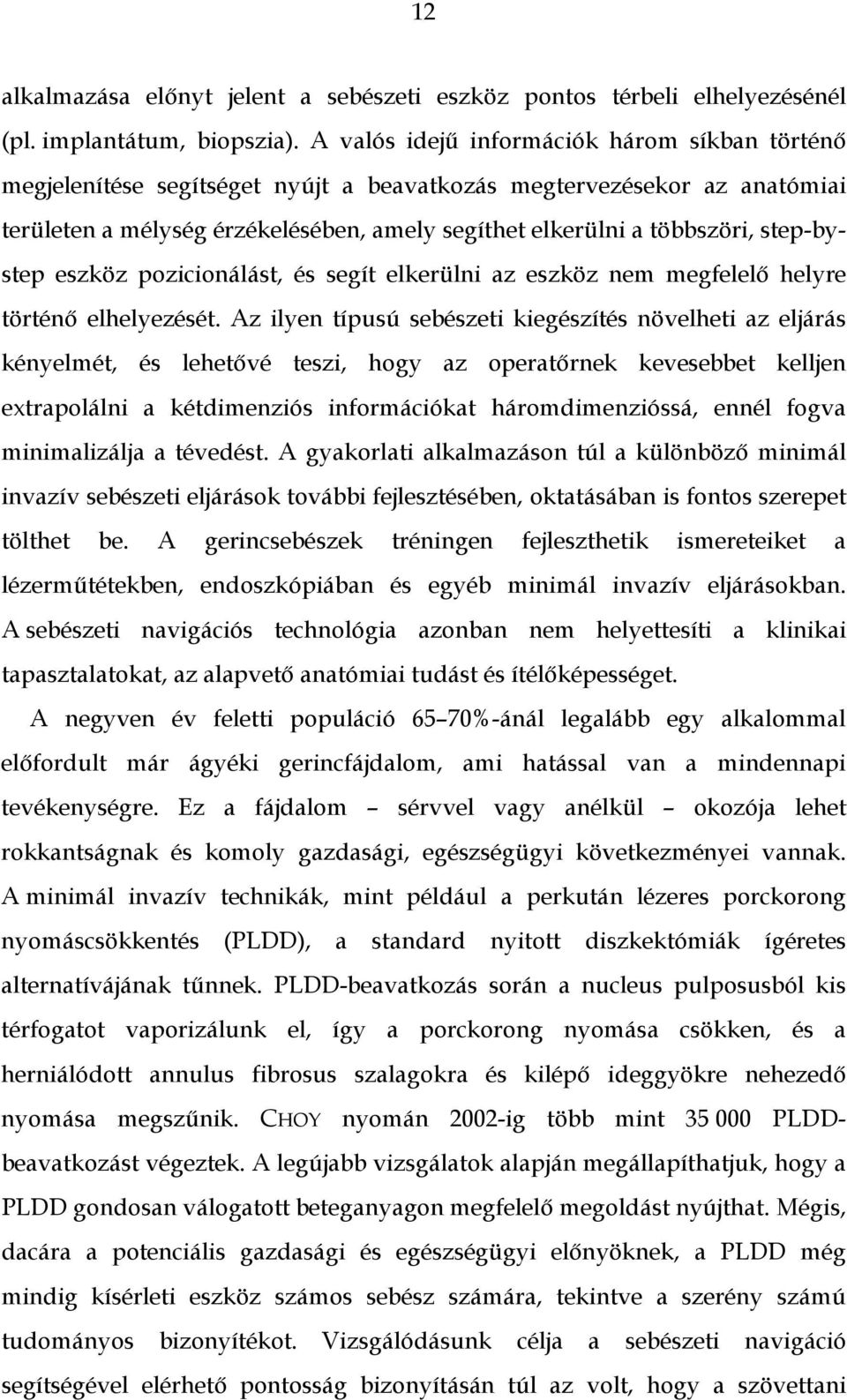 step-bystep eszköz pozicionálást, és segít elkerülni az eszköz nem megfelelő helyre történő elhelyezését.