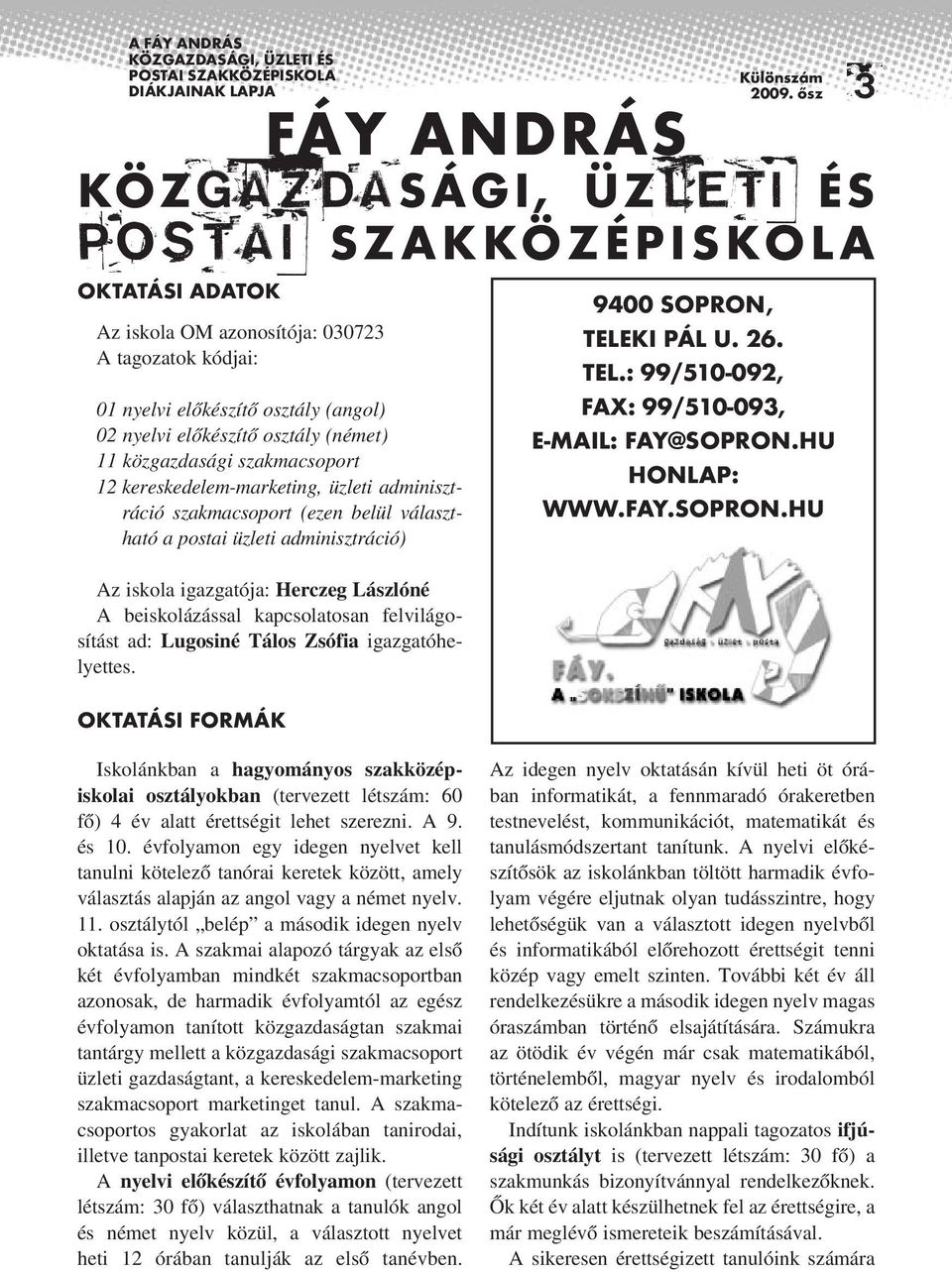 Herczeg Lászlóné A beiskolázással kapcsolatosan felvilágosítást ad: Lugosiné Tálos Zsófia igazgatóhelyettes.