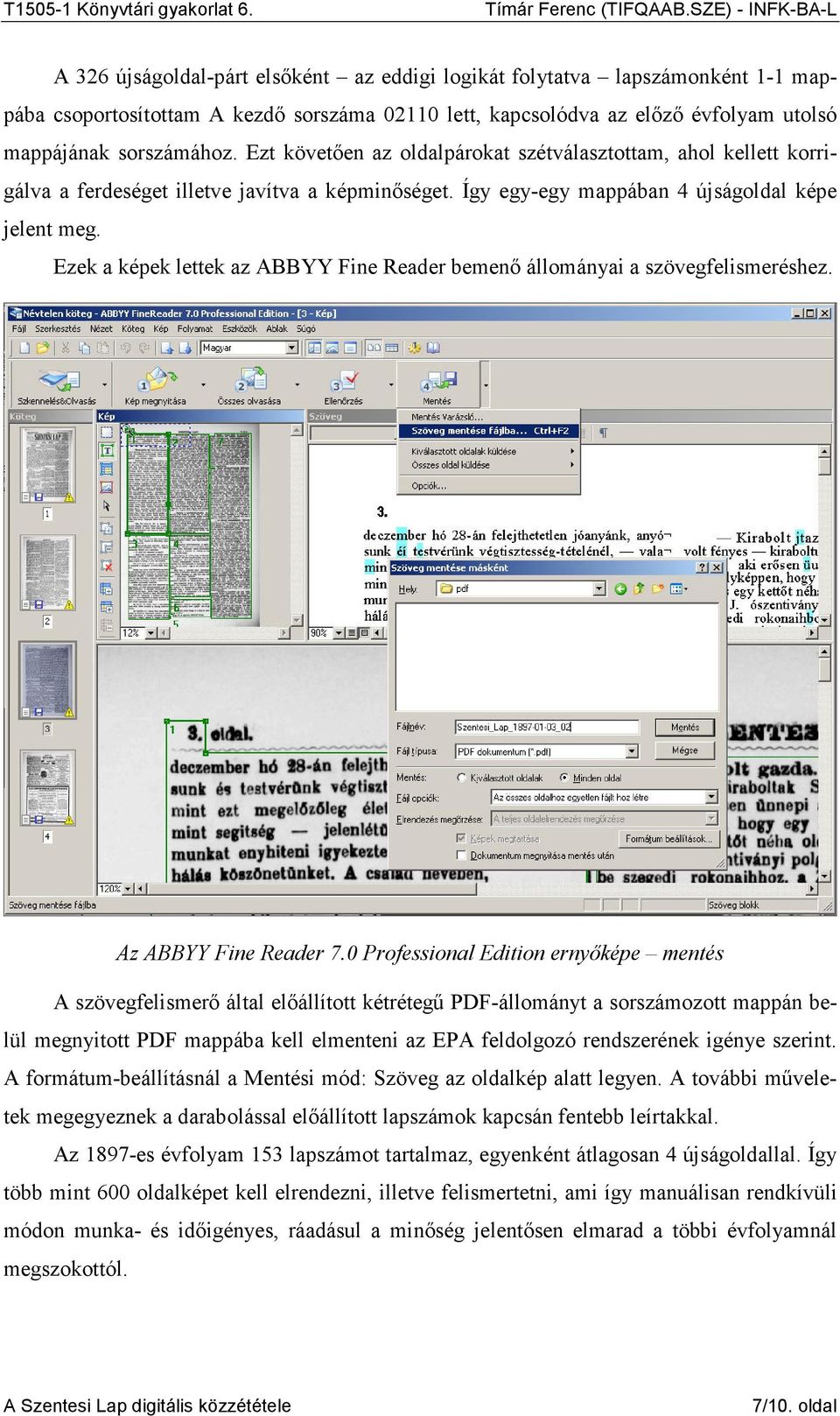 Ezek a képek lettek az ABBYY Fine Reader bemenı állományai a szövegfelismeréshez. Az ABBYY Fine Reader 7.