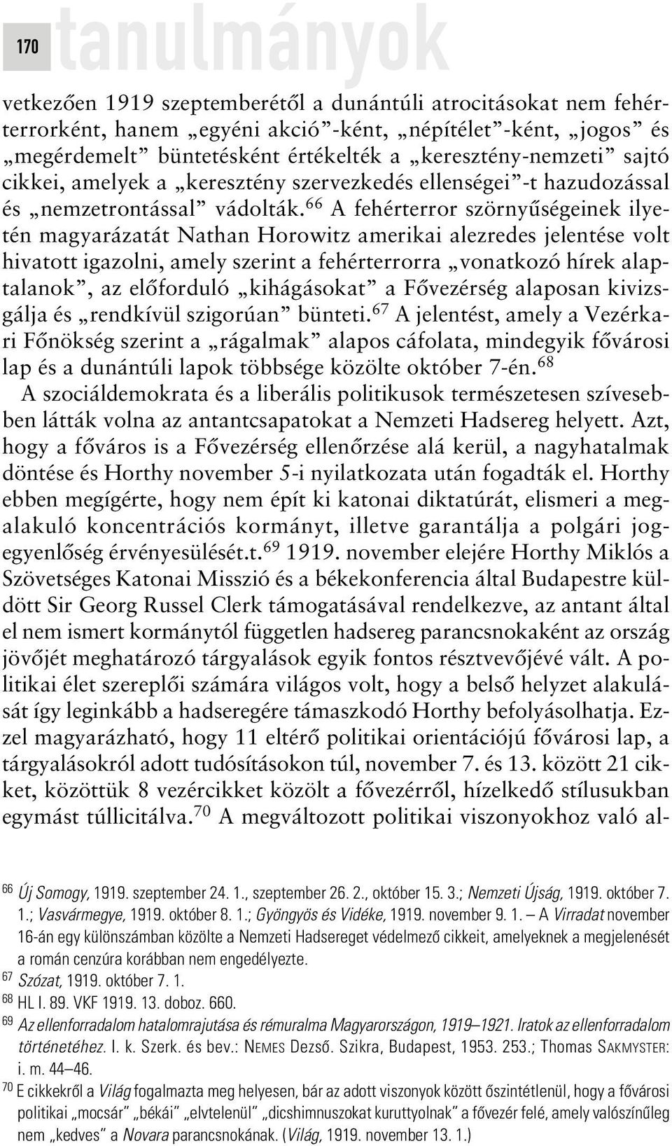 66 A fehérterror szörnyûségeinek ilyetén magyarázatát Nathan Horowitz amerikai alezredes jelentése volt hivatott igazolni, amely szerint a fehérterrorra vonatkozó hírek alaptalanok, az elôforduló