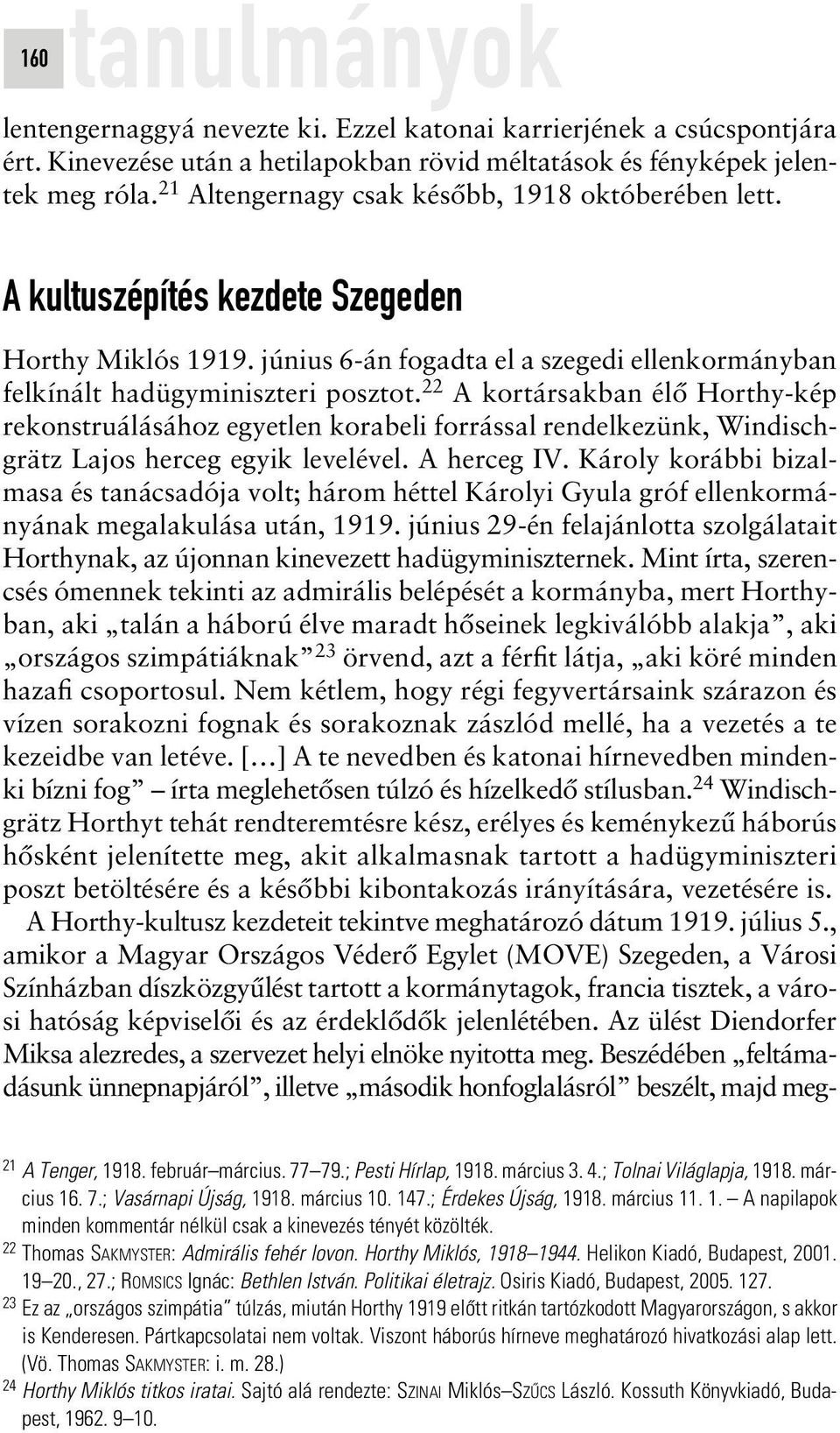 22 A kortársakban élô Horthy-kép rekonstruálásához egyetlen korabeli forrással rendelkezünk, Windischgrätz Lajos herceg egyik levelével. A herceg IV.