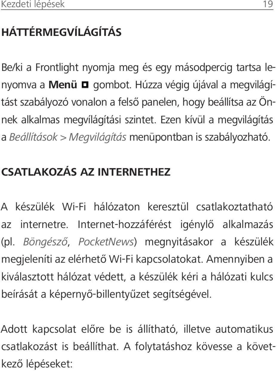 Ezen kívül a megvilágítás a Beállítások > Megvilágítás menüpontban is szabályozható. CSATLAKOZÁS AZ INTERNETHEZ A készülék Wi-Fi hálózaton keresztül csatlakoztatható az internetre.