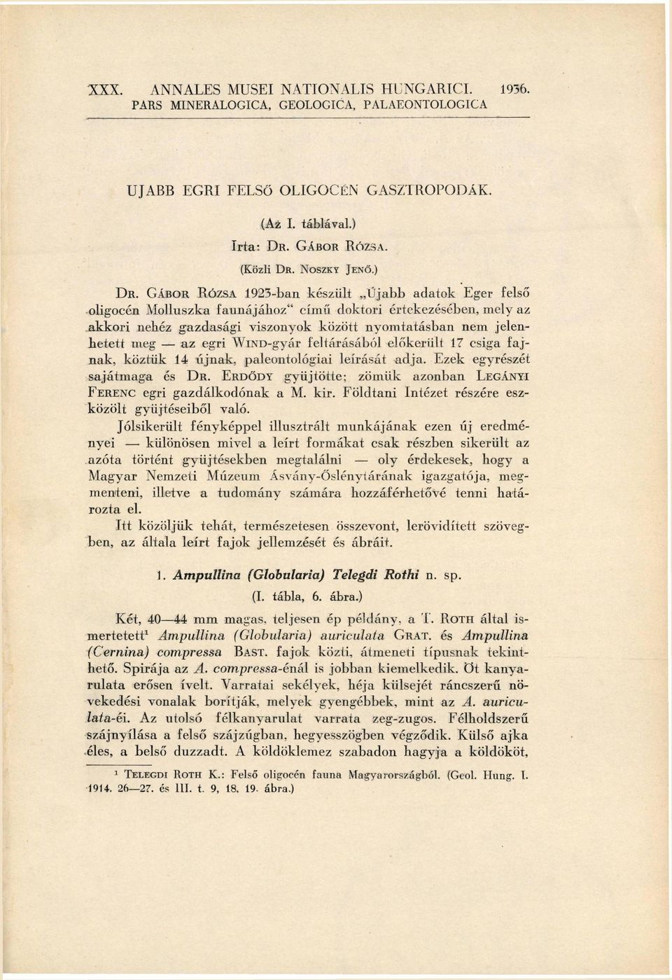 GÁBOR RÓZSA 1923-ban készült Újabb adatok Eger felső oligocén Molluszka faunájához" című doktori értekezésében, mely az akkori nehéz gazdasági viszonyok között nyomtatásban nem jelen hetett meg az