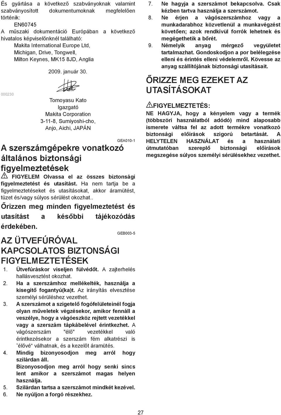 Tomoyasu Kato Igazgató Makita Corporation 3--8, Sumiyoshi-cho, Anjo, Aichi, JAPÁN GEA00- A szerszámgépekre vonatkozó általános biztonsági figyelmeztetések FIGYELEM Olvassa el az összes biztonsági